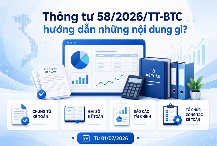 Thông tư 58/2026/TT-BTC hướng dẫn những nội dung kế toán nào? Thông tư 58/2026/TT-BTC hướng dẫn chế độ kế toán cho doanh nghiệp siêu nhỏ
