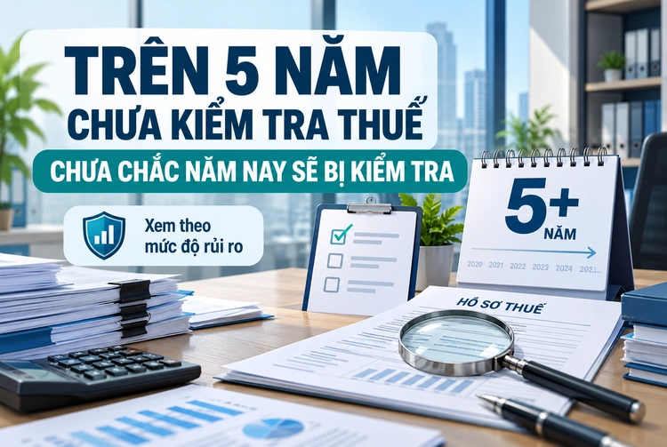 Doanh nghiệp trên 5 năm chưa kiểm tra thuế có chắc sẽ bị kiểm tra